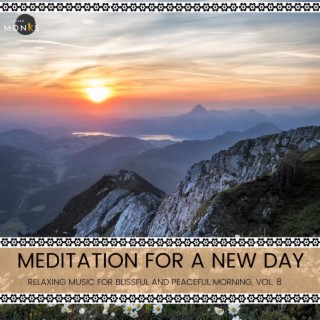 Meditation for A New Day - Relaxing Music for Blissful and Peaceful Morning, Vol. 8