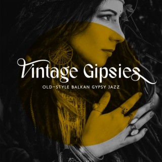 Vintage Gipsies: Old-Style Balkan Gypsy Jazz Music for Unforgettable Sensations