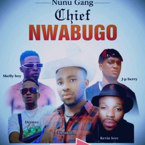Chief Nwabugo ft. Derrizo, Skelly Boy, J-p Berry & Kevin love | Boomplay Music