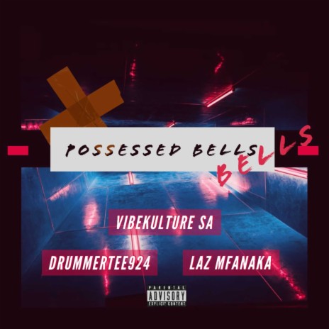 POSSESSED BELLS ft. DrummeRTee924 & Laz Mfanaka | Boomplay Music