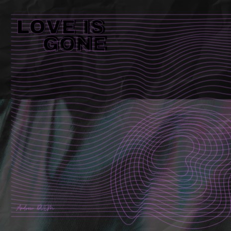 Love Is Gone | Boomplay Music