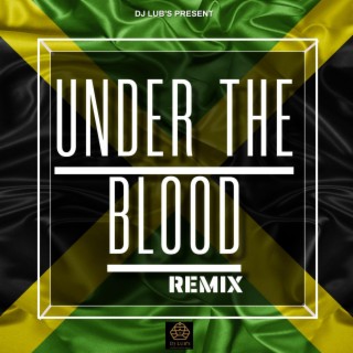 Under the Blood (Dancehall Remix) lyrics | Boomplay Music