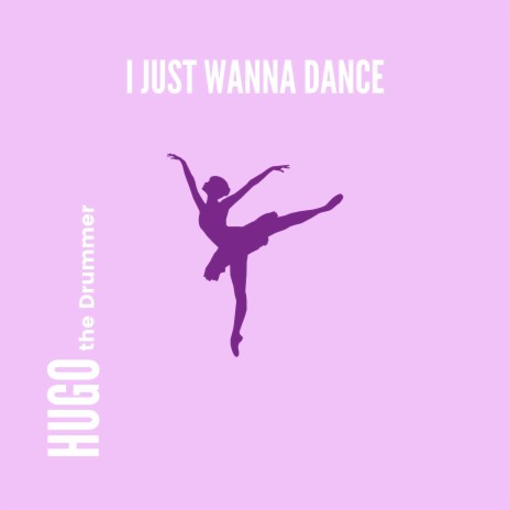 I Just Wanna Dance | Boomplay Music