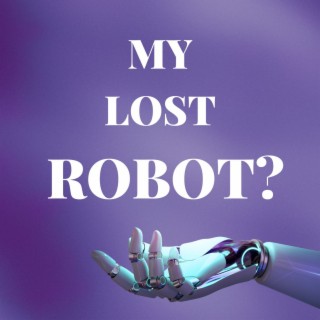 My Lost Robot?