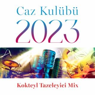 Caz Kulübü 2023: Kokteyl Tazeleyici Mix (Piyano, Saksafon, Gitar, Trompet, Bas, Keman ve Diğer Enstrümanlar Müzik)