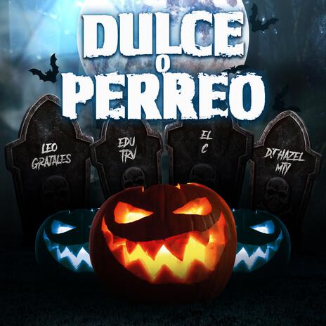 Dulce o Perreo ft. El C, Leo Grajales & Edu Trv | Boomplay Music