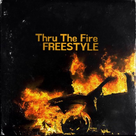THRU THE FIRE FREESTYLE | Boomplay Music