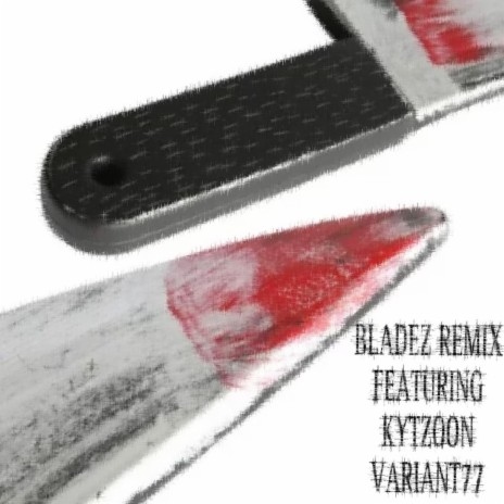 BLADEZ REMIX ft. variant77 & Kytzoon | Boomplay Music