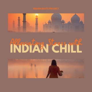 Alleviating Stress with Indian Chill Vibes