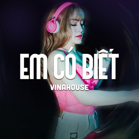 Em Có Biết (Vinahouse) | Boomplay Music