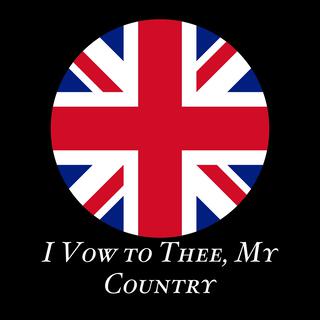 I Vow to Thee, My Country