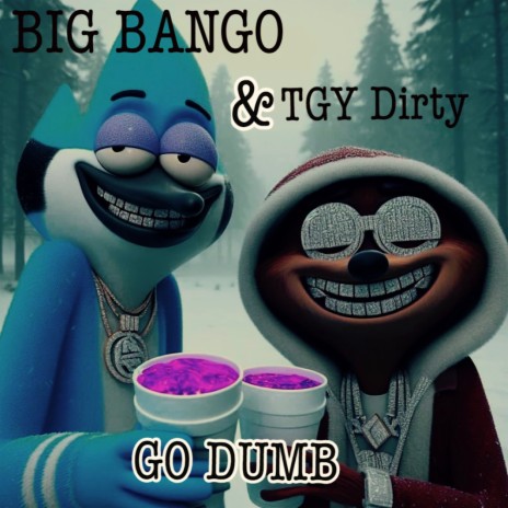 Go Dumb ft. Big Bango | Boomplay Music