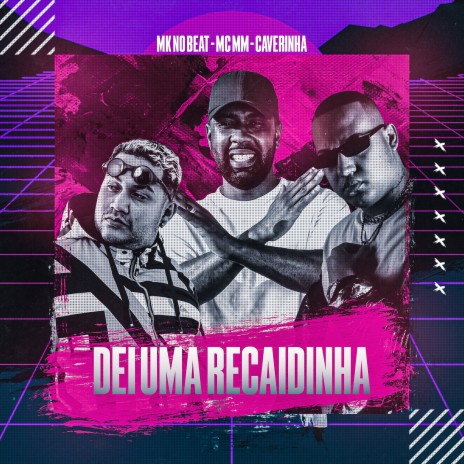 Dei uma Recaidinha (feat. Caverinha & MK no Beat) | Boomplay Music