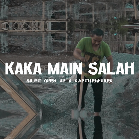 Kaka Main Salah ft. Silet Open Up | Boomplay Music