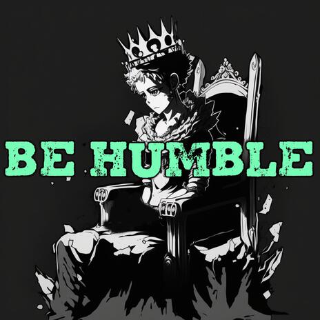 BE HUMBLE | Boomplay Music