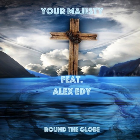 Your Majesty ft. Alex Edy | Boomplay Music