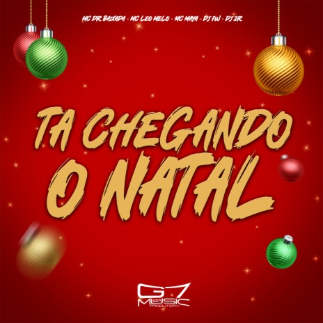 Ta Chegando o Natal ft. DJ 2R OFICIAL, MC DR Baixada, MC LEO MELO & MC MAYA | Boomplay Music