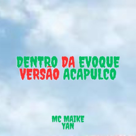 Dentro da Evoque - Acapulco ft. MC MAIKE | Boomplay Music