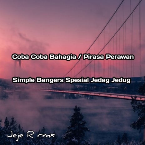 Coba Coba Bahagia/Pirasa Perawan Simple Bangers Spesial Jedag Jedug | Boomplay Music