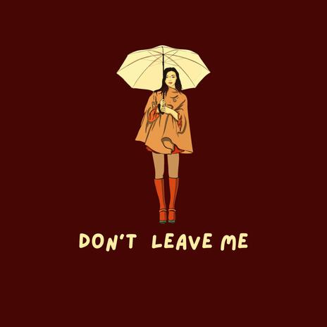 Don't Leave Me | Boomplay Music