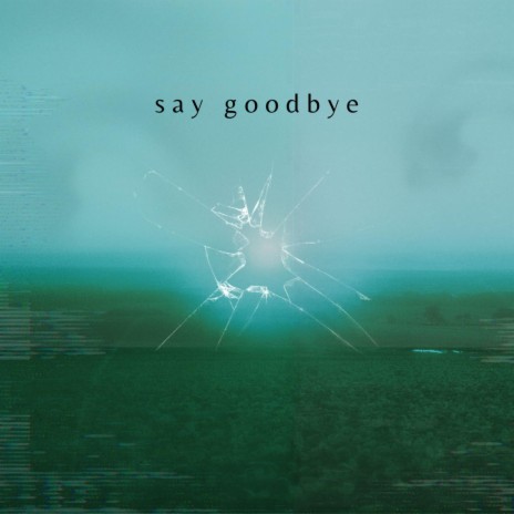 say goodbye | Boomplay Music