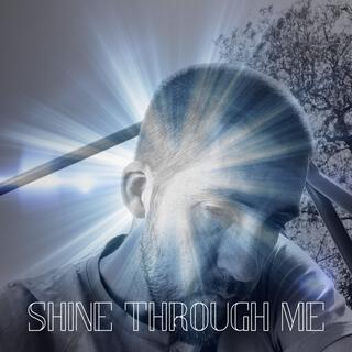 Shine Through Me