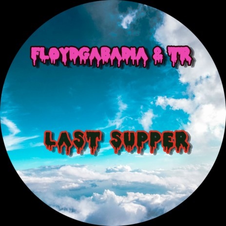 Last Supper ft. FLOYDGABADIA | Boomplay Music