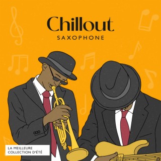 Chillout Saxophone : La meilleure collection d'été avec des nuances relaxantes de musique lounge et un sax sexy et doux