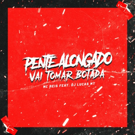 Pente Alongado, Vai Tomar Botada ft. MC Reis | Boomplay Music