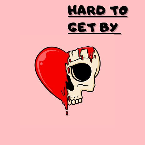 Hard To Get By | Boomplay Music