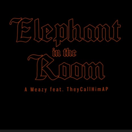 Elephant In The Room ft. TheyCallHimAP | Boomplay Music