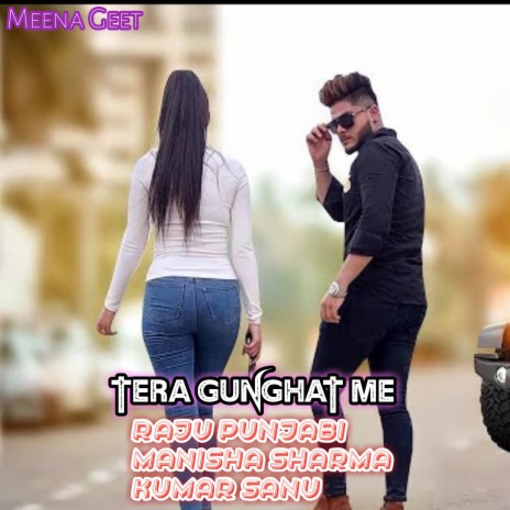 Tera Gunghat Me ft. Manisha Sharma & Kumar Sanu | Boomplay Music
