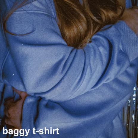 Baggy T-Shirt ft. Magnus Dahlstrom, Joe Pink & George Gaskell