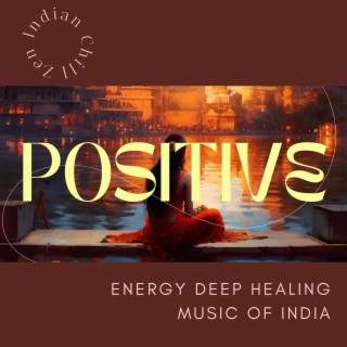 Positive Energy Deep Healing Music of India