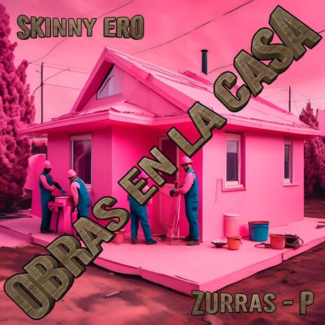 OBRAS EN LA CASA (SKINNY ERO) ft. ZURRAS-P | Boomplay Music