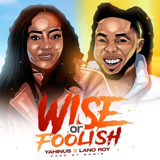 Wise or Foolish ft. Lano Roy lyrics | Boomplay Music