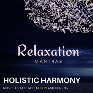 Holistic Harmony - Music for Deep Meditation and Healing