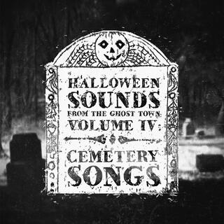 Halloween Sounds From The Ghost Town, Vol. 4: Cemetery Songs