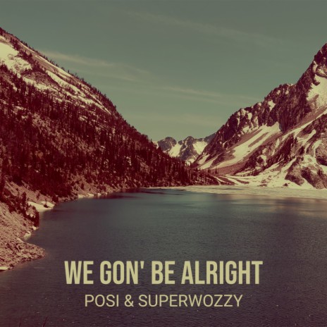 We Gon' be Alright ft. superwozzy | Boomplay Music