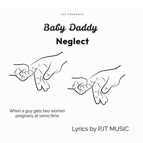 Baby Daddy Neglect | Boomplay Music