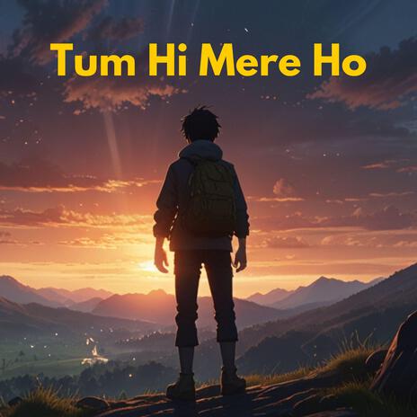 Tum Hi Mere Ho | Boomplay Music