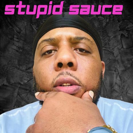 Stupid Sauce | Boomplay Music