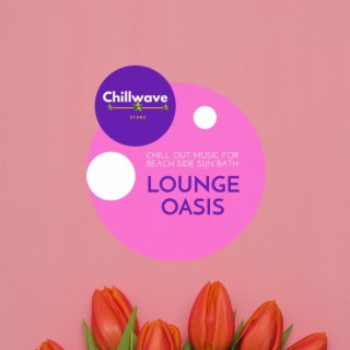 Lounge Oasis - Chill Out Music for Beach Side Sun Bath