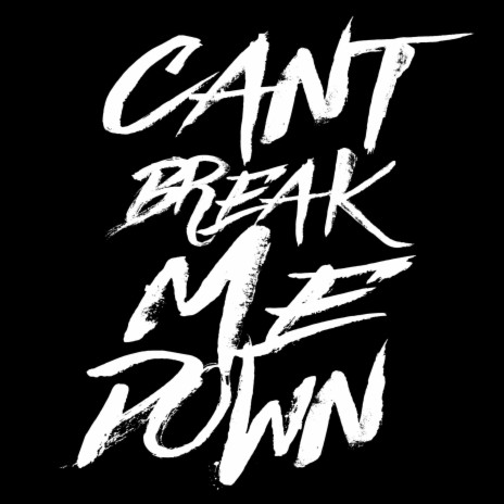 Can't Break Me Down | Boomplay Music