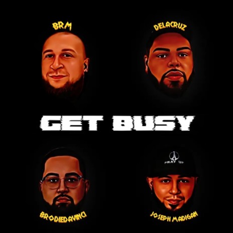 Get Busy ft. BRM Aka Brandon R Music, Joseph Madigan & De La Cruz