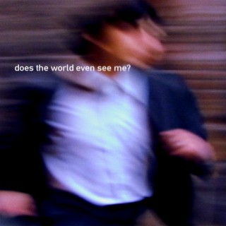 Does The World Even See Me? lyrics | Boomplay Music