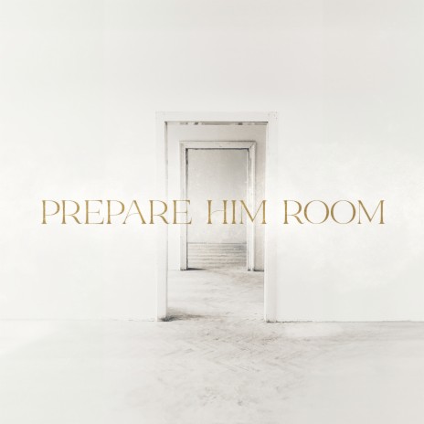 Prepare Him Room | Boomplay Music