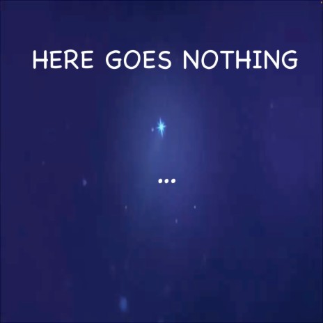 Here Goes Nothing | Boomplay Music