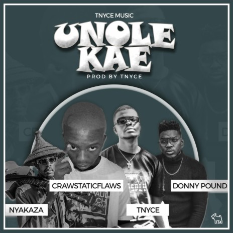 UNOLE KAE ft. CRAW$TATICFLAW$, Nyakaza Mafaka & Donny Pound | Boomplay Music