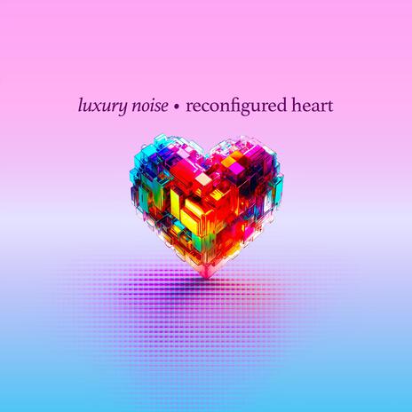 Reconfigured Heart | Boomplay Music